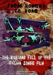 From Romero to Rome: The Rise and Fall of the Italian Zombie Movie